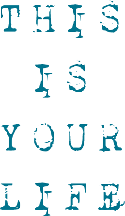 THIS IS YOUR LIFE